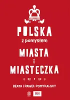 Polska z pomysłem. Miasta i miasteczka