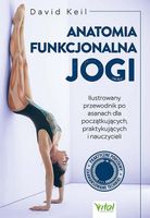 Anatomia funkcjonalna jogi. Ilustrowany przewodnik po asanach dla początku…