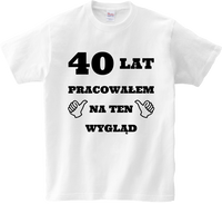 Koszulka T-shirt Pracowałem/am na swój wygląd (S-2XL) /wiek do wyboru