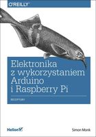 ELEKTRONIKA Z WYKORZYSTANIEM ARDUINO I RASPBERRY. . SIMON MONK
