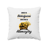 Zamiast na allekskjuzmi, zabierz mnie do Adamczychy - poduszka na prezent