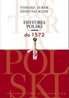 Historia Polski do 1572 Tomasz Jurek, Edmund Kizik