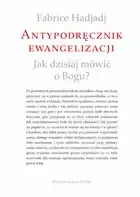 Antypodręcznik Ewangelizacji. Jak dzisiaj mówić o Bogu?
