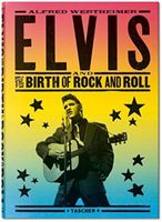 Alfred Wertheimer. Elvis and the Birth of Rock and Roll Robert Santelli