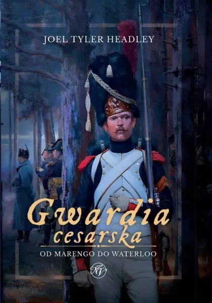 Gwardia cesarska. Od Marengo do Waterloo zdjęcie 1