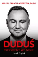 Duduś. Prezydent We Mgle. Kulisy Pałacu Andrzeja Dudy