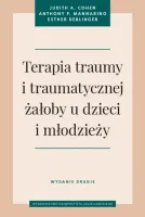 Terapia traumy i traumatycznej żałoby u dzieci i młodzieży. Wydanie drugie