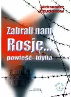 Zabrali nam Rosję... powieść-idylla