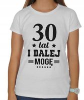 t-shirt bluzka BIAŁA ,,30 lat i dalej mogę'' L