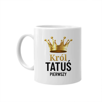 Król tatuś pierwszy - kubek na prezen dla tatyt