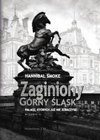 ZAGINIONY GÓRNY ŚLĄSK. PAŁACE, KTÓRYCH JUŻ NIE... HANNIBAL SMOKE