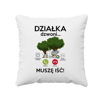 Działka dzwoni, muszę iść - poduszka z nadrukiem