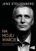 Na mojej warcie. Przewodzenie NATO w czasie wojny Jens Stoltenberg